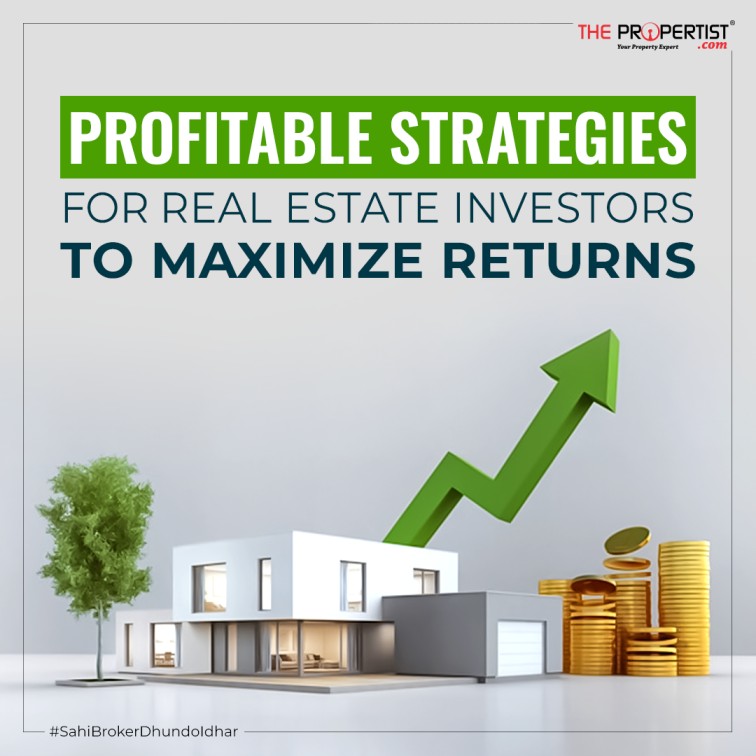 Profitable Strategies for Real Estate Investors To Maximize Returns 