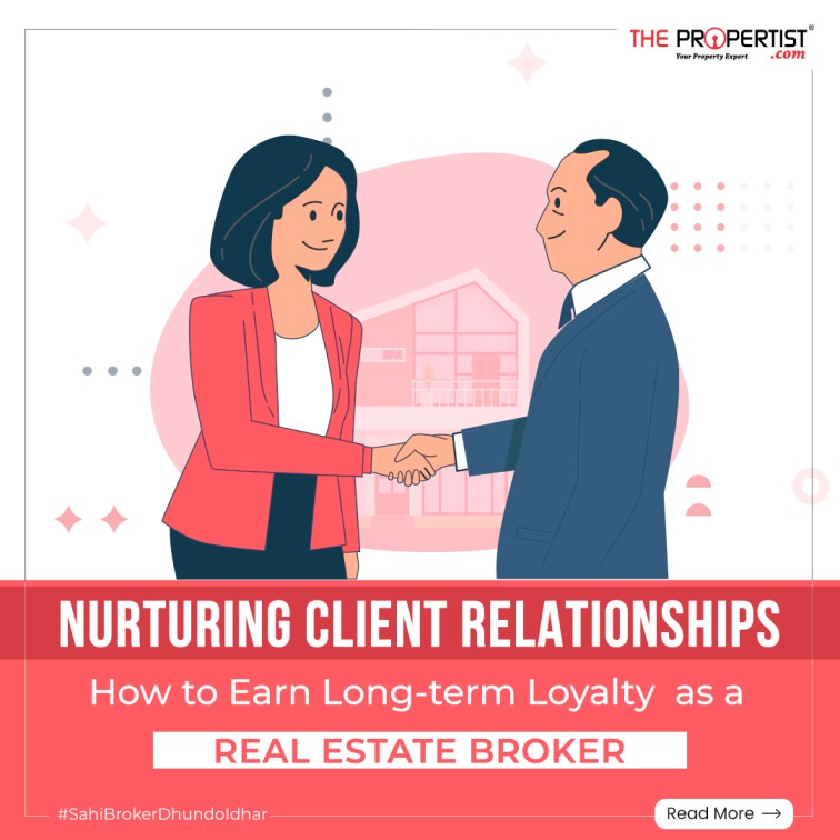 Nurturing Client Relationships: How to Earn Long-term Loyalty as a Real Estate Broker