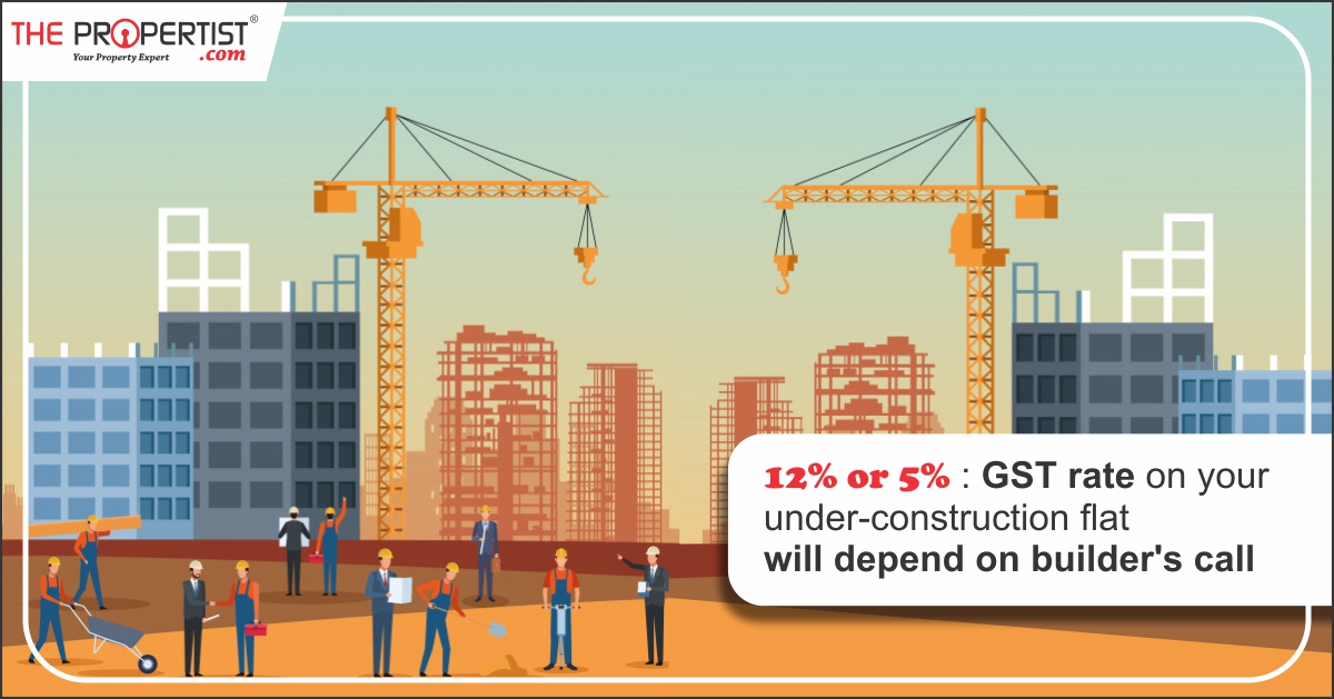 GST rate on your under construction flat will depend on builders call