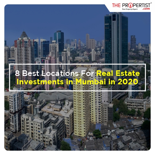 8 Best Locations For Real Estate Investments In Mumbai In 2019