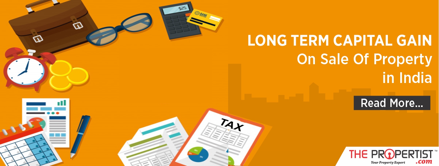 Know about Long Term Capital Gain tax on Property