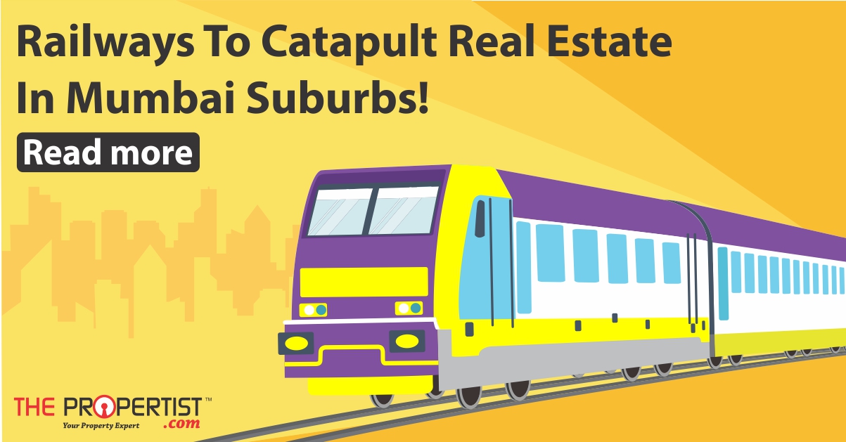 Railways to catapult real estate in Mumbai suburbs