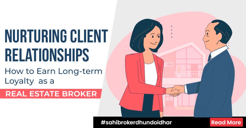 Nurturing Client Relationships: How to Earn Long-term Loyalty as a Real Estate Broker